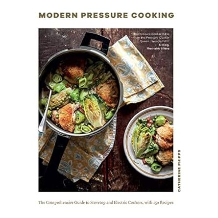 Modern Pressure Cooking: The Comprehensive Guide to Stovetop and Electric Cookers, with Over 200 Recipes - Zinnias Gift Boutique