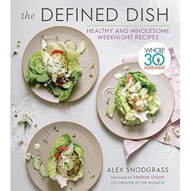 The Defined Dish: Whole30 Endorsed, Healthy and Wholesome Weeknight Recipes (A Defined Dish Book) - Zinnias Gift Boutique