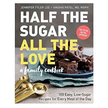 Half the Sugar, All the Love: 100 Easy, Low-Sugar Recipes for Every Meal of the Day - Zinnias Gift Boutique