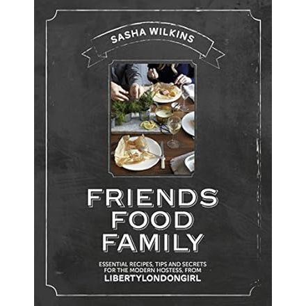 Friends Food Family: Essential Recipes, Tips and Secrets for the Modern Hostess, from Liberty London Girl - Zinnias Gift Boutique