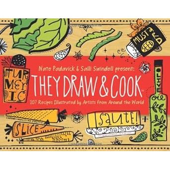They Draw and Cook: 107 Recipes Illustrated by Artists from Around the World - Zinnias Gift Boutique