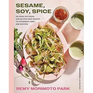 Sesame, Soy, Spice: 90 Asian-ish Vegan and Gluten-free Recipes to Reconnect, Root, and Restore - Zinnias Gift Boutique