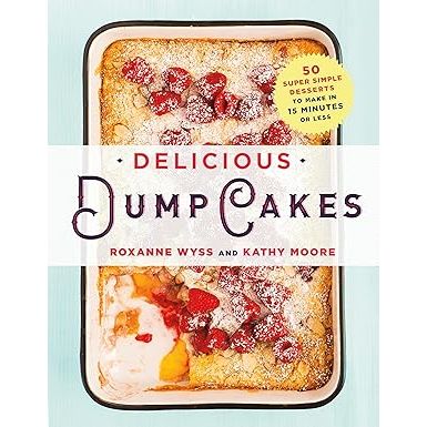Delicious Dump Cakes: 50 Super Simple Desserts to Make in 15 Minutes or Less - Zinnias Gift Boutique