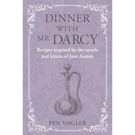Dinner with Mr Darcy: Recipes inspired by the novels and letters of Jane Austen - Zinnias Gift Boutique