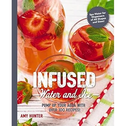 Infused Water and Ice: Pump Up Your Agua with Over 100 Recipes! - Zinnias Gift Boutique