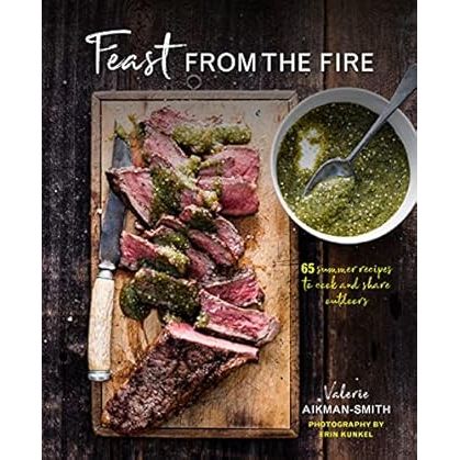 Feast from the Fire: 65 summer recipes to cook and share outdoors - Zinnias Gift Boutique