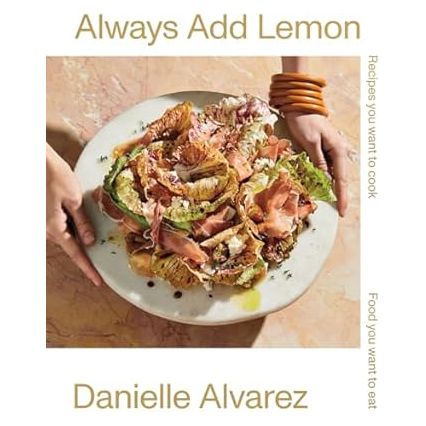 Always Add Lemon: Recipes You Want to Cook | Food You Want to Eat - Zinnias Gift Boutique