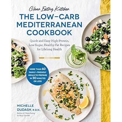 Clean Eating Kitchen: The Low-Carb Mediterranean Cookbook: Quick and Easy High-Protein, Low-Sugar, Healthy-Fat Recipes for Lifelong Health - Zinnias Gift Boutique