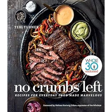 No Crumbs Left: Whole30 Endorsed, Recipes for Everyday Food Made Marvelous whole 30 - Zinnias Gift Boutique
