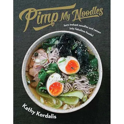 Pimp My Noodles: Turn Instant Noodles and Ramen into Fabulous Feasts - Zinnias Gift Boutique
