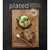 Plated: Weeknight Dinners, Weekend Feasts, and Everything in Between