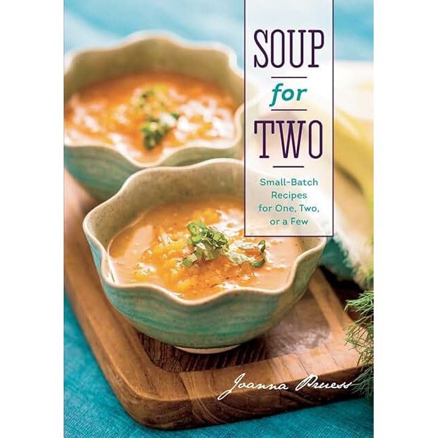 Soup for Two: Small-Batch Recipes for One, Two or a Few