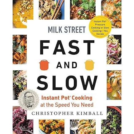 Milk Street Fast and Slow: Instant Pot Cooking at the Speed You Need