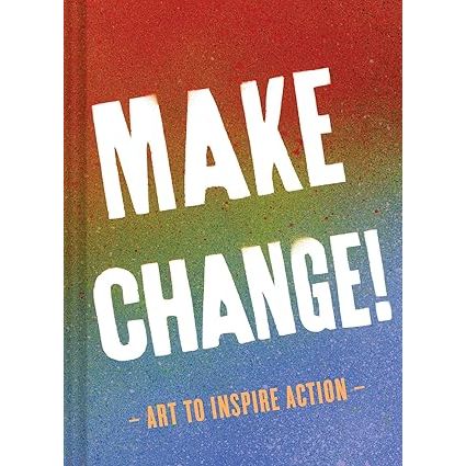 Cover image of the adult book "Make Change!: Art to Inspire Action" by Book Publisher, featuring inspiring artwork and bold typography.