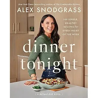 Dinner Tonight: 100 Simple, Healthy Recipes for Every Night of the Week (A Defined Dish Book) - Zinnias Gift Boutique