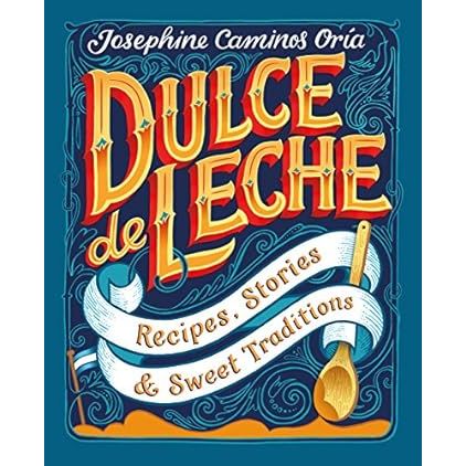 Dulce de Leche: Recipes, Stories and Sweet Traditions - Zinnias Gift Boutique