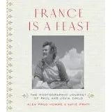 France is a Feast: The Photographic Journey of Paul and Julia Child - Zinnias Gift Boutique