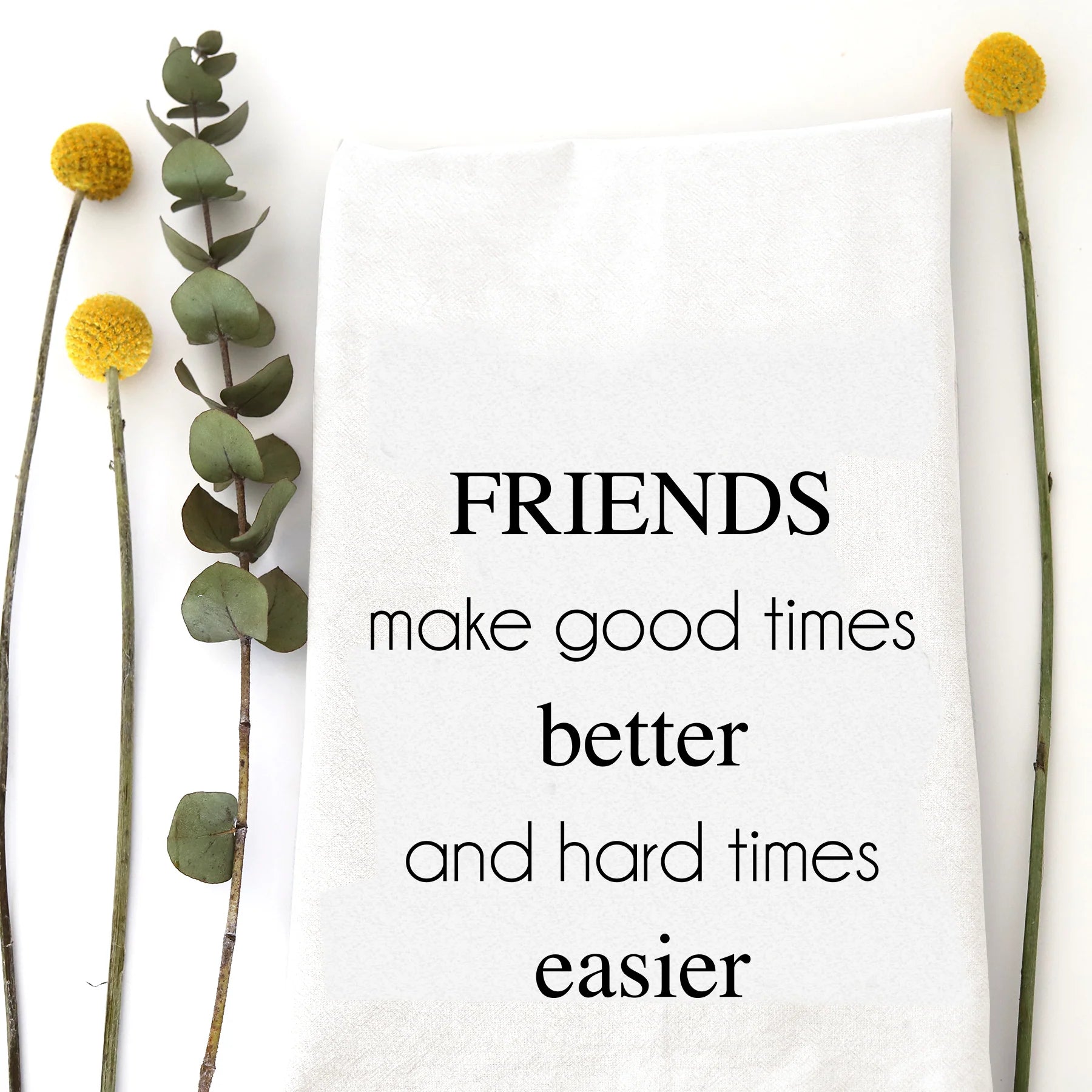 Friends Make Tea Towel - Zinnias Gift Boutique