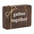 Gather Wood Block Plaque - Zinnias Gift Boutique