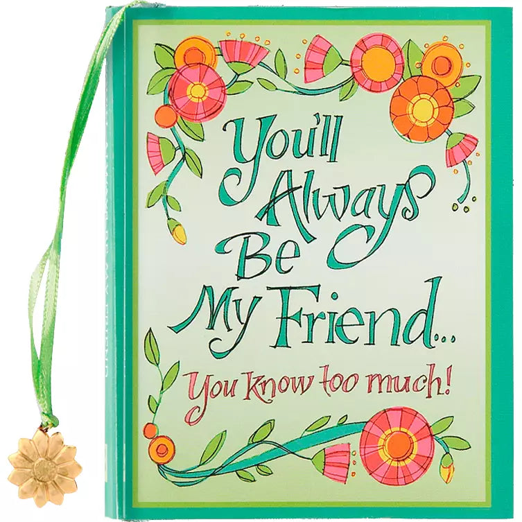 You&#39;ll Always Be My Friend . . . You Know Too Much! Mini Book - Zinnias Gift Boutique