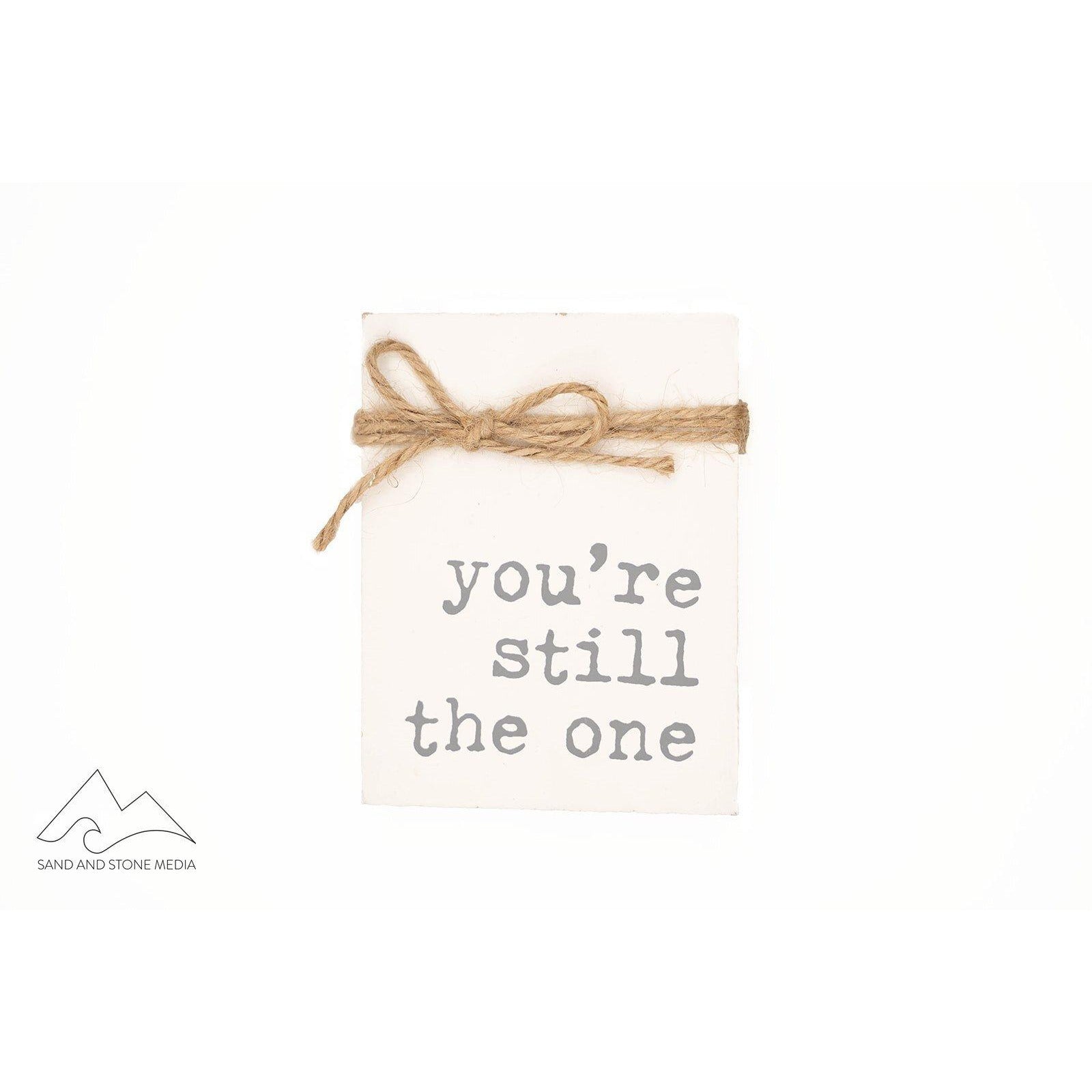 Wood Sign "Your Still The One" - Zinnias Gift Boutique